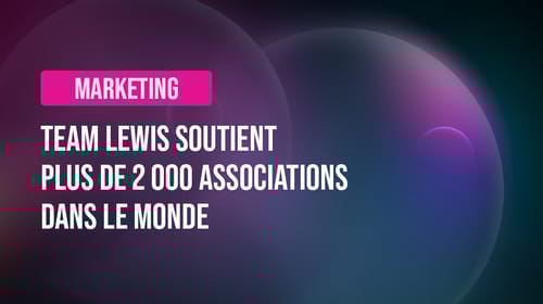TEAM LEWIS soutient plus de 2 000 associations dans le monde