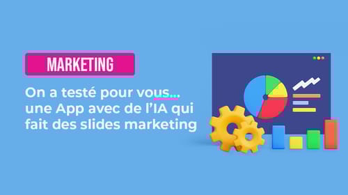 On a testé pour vous… une App avec de l’IA qui fait des slides marketing