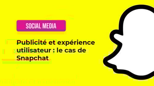 Publicité et expérience utilisateur : le cas de Snapchat