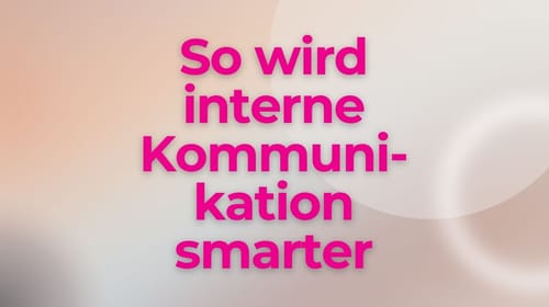 Den Lärm durchbrechen: So wird interne Kommunikation smarter