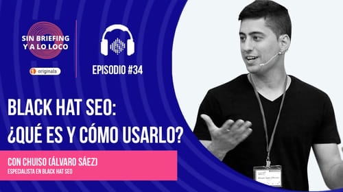 Podcast Sin Briefing y a lo loco: #34 | Black Hat SEO: ¿Qué es y cómo usarlo?