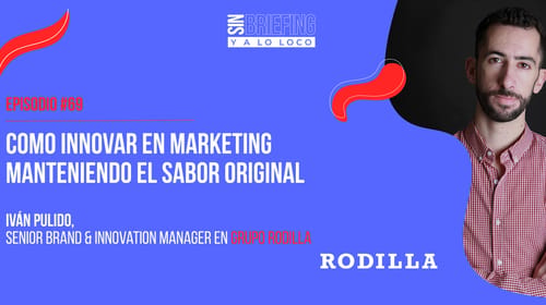 #69 | Rodilla:Cómo innovar en marketing manteniendo el sabor original