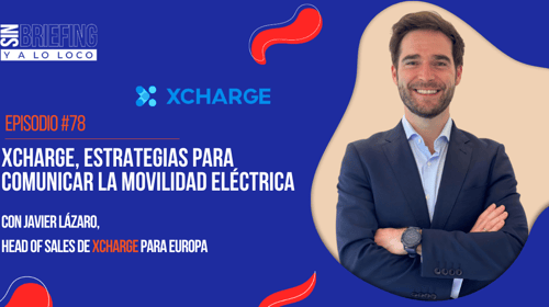 #78 | XCharge, estrategias para comunicar la movilidad eléctrica