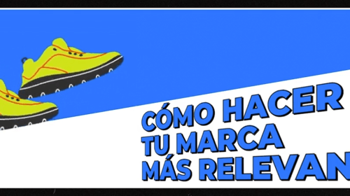 GUIA: Cómo hacer tu marca más relevante