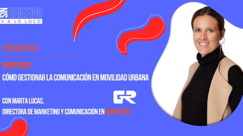 #84 | GRUPO RUIZ: Cómo gestionar la comunicación en movilidad urbana  