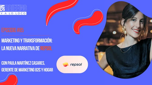 #85 | Marketing y transformación: la nueva narrativa de Repsol