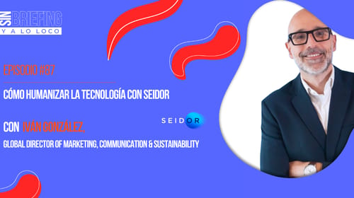 #87 | Cómo humanizar la tecnología con SEIDOR