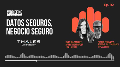 #92 | Datos Seguros, Negocio Seguro con Thales Group