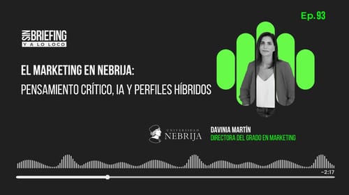 #93 | El marketing en Universidad Nebrija: pensamiento crítico, IA y perfiles híbridos