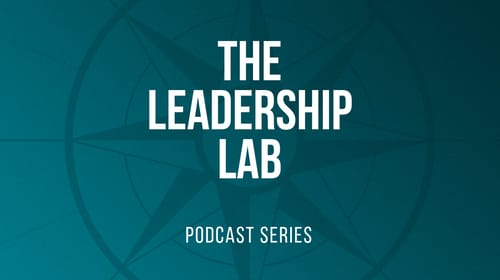 The Leadership Lab Podcast: Understanding Leadership In The 21st Century