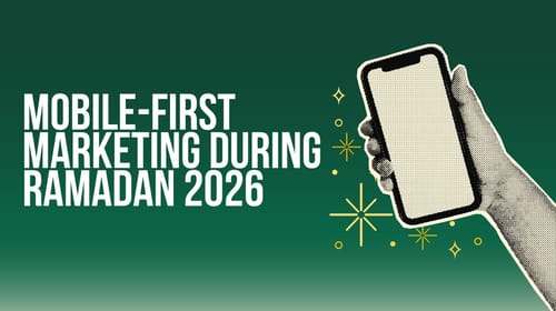 Mobile-first marketing during Ramadan 2026