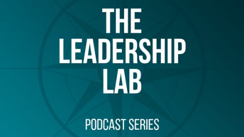 The Leadership Lab Podcast: Understanding Leadership in the 21st Century