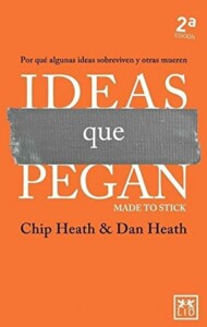 Ideas que pegan: por qué algunas ideas sobreviven y otras mueren (Chip Heath y Dan Heath)