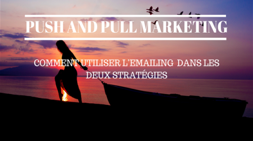 Emailing: comment l’utiliser dans les stratégies de Push et Pull  ?