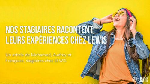 Nos stagiaires racontent leurs expériences chez LEWIS