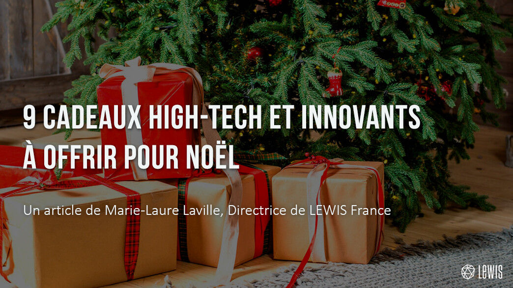 9 cadeaux High-tech et innovants - noel 2019