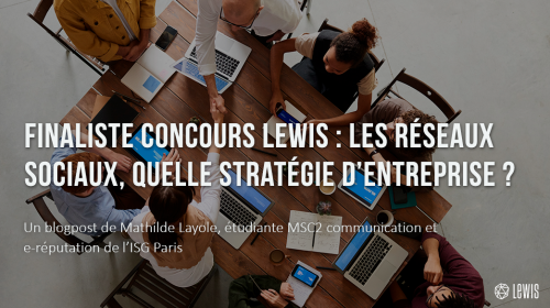 Finaliste concours LEWIS : Les réseaux sociaux, quelle stratégie d’entreprise ?