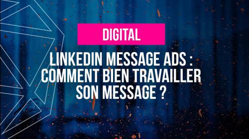 LinkedIn Message Ads : comment bien travailler son message ?