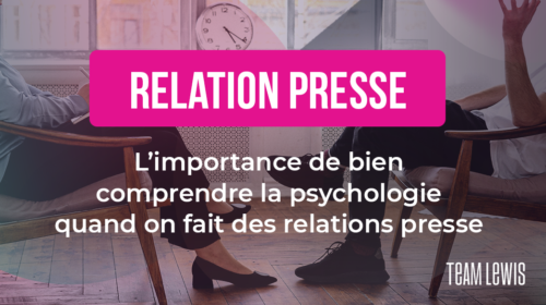 L’importance de bien comprendre la psychologie quand on fait des relations presse