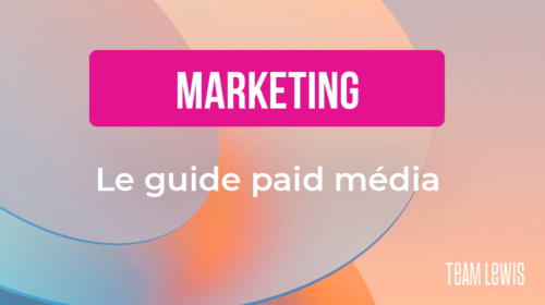 Guide : Quelles sont les clés pour mettre en place des campagnes Paid à succès ?