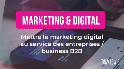 Mettre le marketing digital au service des entreprises / business B2B