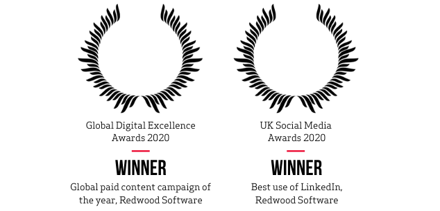 Global Digital Excellence Awards 2020: Winner "Global paid content campaign of the year, Redwood Software" UK Social Media Awards 2020: Winner "Best use of LinkedIn, Redwood Software"