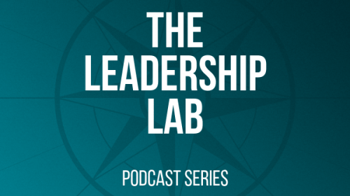 The Leadership Lab Podcast: Understanding Leadership in the 21st Century